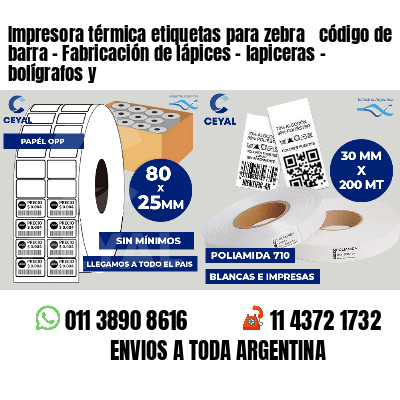 Impresora térmica etiquetas para zebra  código de barra - Fabricación de lápices - lapiceras - bolígrafos y 